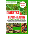 Diabetes and heart healthy cookbook for seniors: 1500 days easy and quick Zero Sugar, low sodium and Cholesterol Recipes to lower blood pressure for S