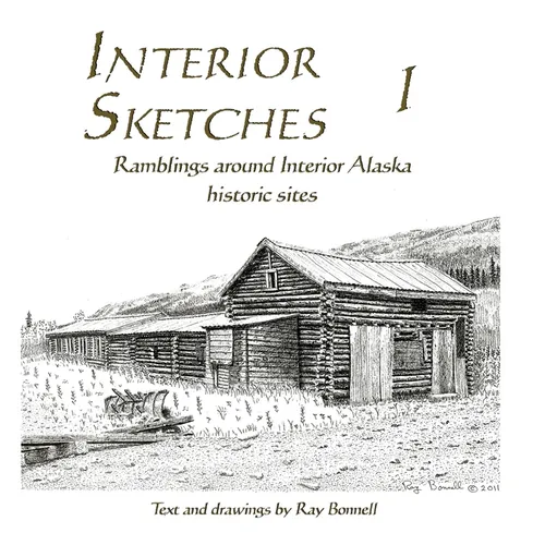 Interior Sketches I: Ramblings around Interior Alaska historic sites