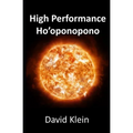 High Performance Ho'oponopono: 25 Practical Methods for Experiencing Results