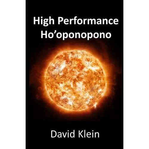 High Performance Ho'oponopono: 25 Practical Methods for Experiencing Results