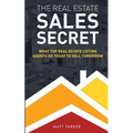 The Real Estate Sales Secret: What Top Real Estate Listing Agents Do Today To Sell Tomorrow (Black & White Version)