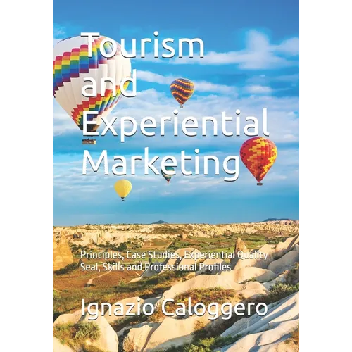 Tourism and Experiential Marketing: Principles, Case Studies, Experiential Quality Seal, Skills and Professional Profiles