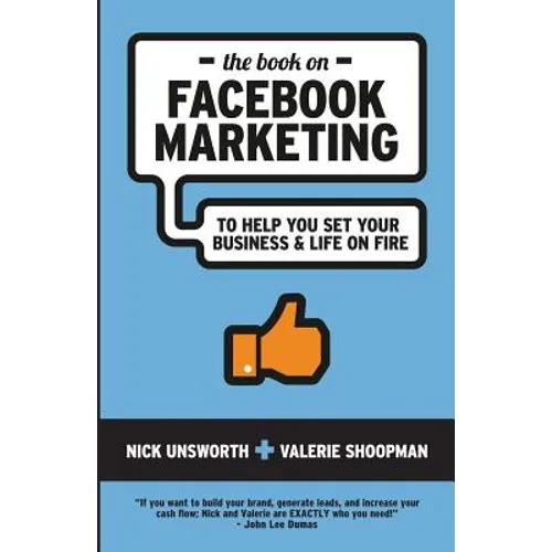 The Book on Facebook Marketing: To Help You Set Your Business & Life On Fire