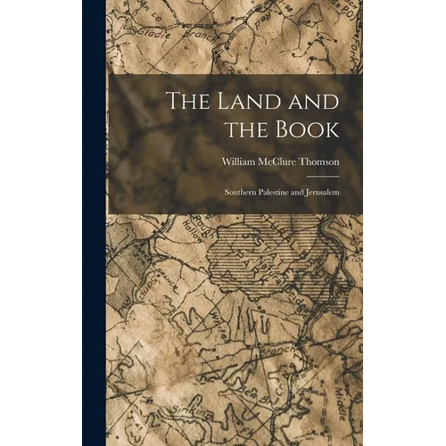 The Land and the Book: Southern Palestine and Jerusalem