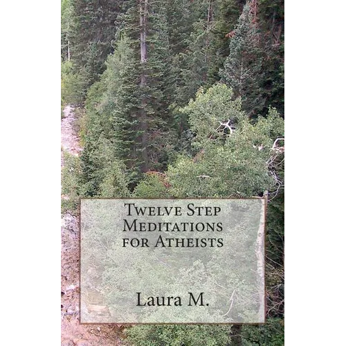 Twelve Step Meditations for Atheists