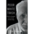 Poor White Trash: From a Pauper to a Child of the King