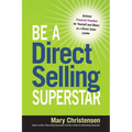 The Be a Direct Selling Superstar: Achieve Financial Freedom for Yourself and Others as a Direct Sales Leader
