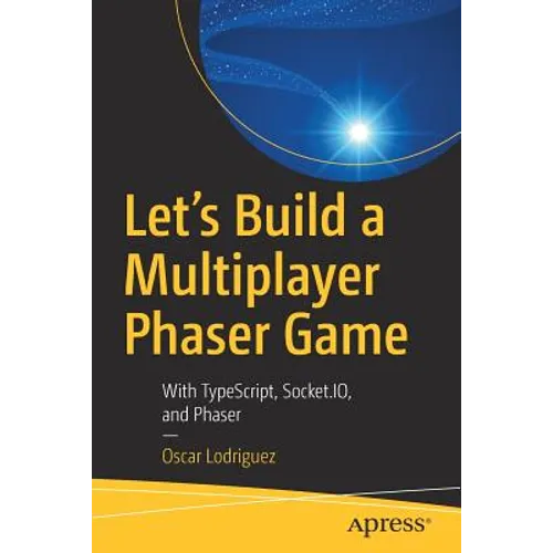 Let's Build a Multiplayer Phaser Game: With Typescript, Socket.Io, and Phaser