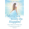 Miracles Really Do Happen!: Jesus Makes All Things New