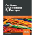 C++ Game Development By Example: Learn to build games and graphics with SFML, OpenGL, and Vulkan using C++ programming