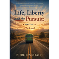 Life, Liberty and the Pursuit: One Personal Adventure per Year from the Bicentennial to the 250th Book One: The End: One Personal Adventure per Year f
