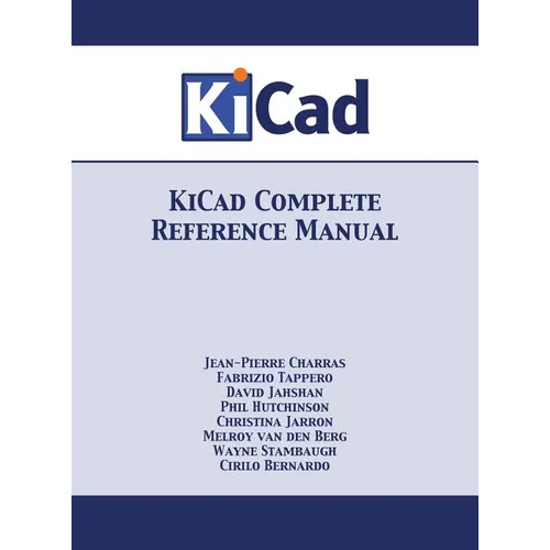 KiCad Complete Reference Manual: Full Color Version