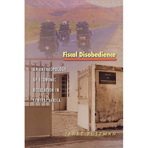 Fiscal Disobedience: An Anthropology of Economic Regulation in Central Africa