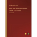History of the Warfare of Science with Theology in Christendom: in large print