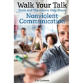 Walk Your Talk; Tools and Theories To Share Nonviolent Communication