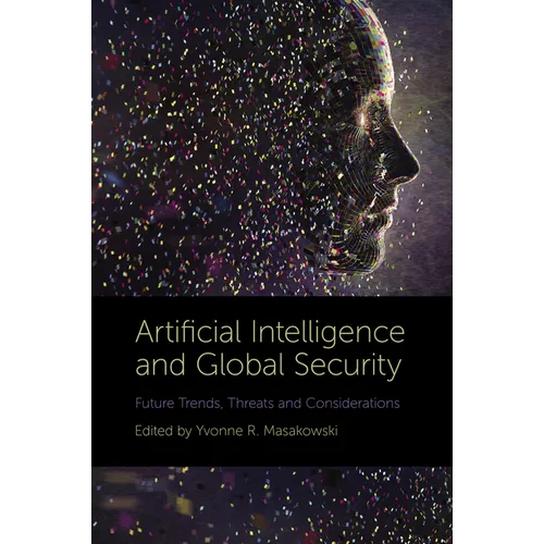 Artificial Intelligence and Global Security: Future Trends, Threats and Considerations