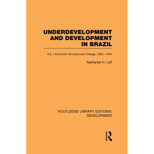 Underdevelopment and Development in Brazil: Volume I: Economic Structure and Change, 1822-1947