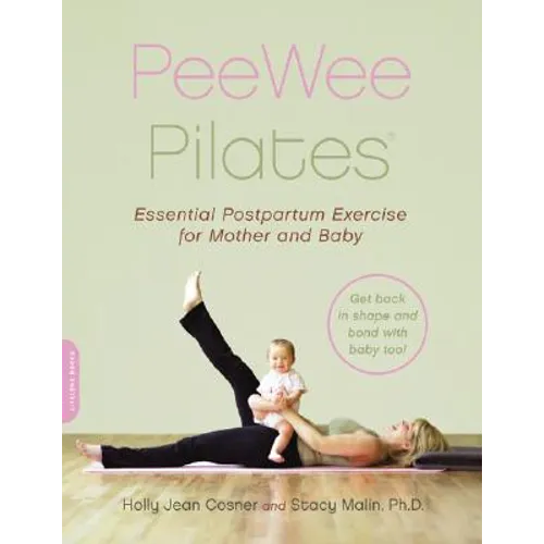 Pee Wee Pilates: Pilates for the Postpartum Mother and Her Baby
