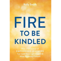 A Fire to Be Kindled: How a Generation of Empowered Learners Can Lead Meaningful Lives and Move Humanity Forward
