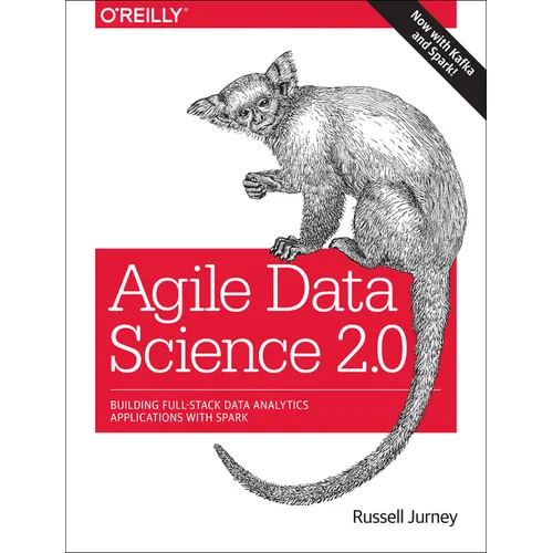 Agile Data Science 2.0: Building Full-Stack Data Analytics Applications with Spark