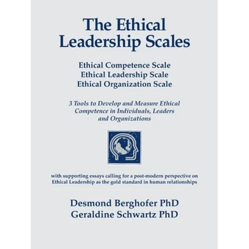 The Ethical Leadership Scales: Ethical Competence Scale Ethical Leadership Scale Ethical Organization Scale 3 Tools to Develop and Measure Ethhical Co