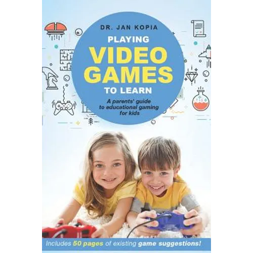 Playing Video Games to Learn: A Parents' Guide to Educational Gaming for Kids