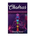 Chakras: Chakras: Learning To Balance Your Chakras Made Simple