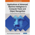 Applications of Advanced Machine Intelligence in Computer Vision and Object Recognition: Emerging Research and Opportunities