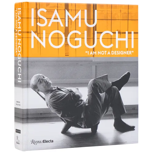 Isamu Noguchi: "I Am Not a Designer"