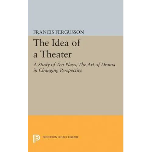 The Idea of a Theater: A Study of Ten Plays, the Art of Drama in Changing Perspective