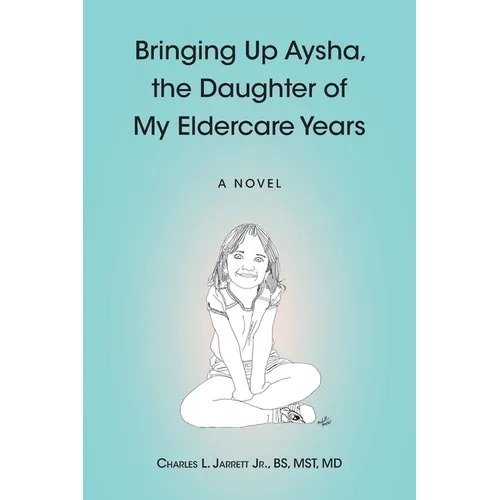 Bringing Up Aysha, the Daughter of My Eldercare Years