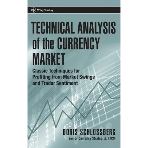 Technical Analysis of the Currency Market: Classic Techniques for Profiting from Market Swings and Trader Sentiment