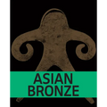 Asian Bronze: 4,000 Years of Beauty