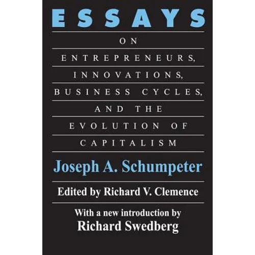 Essays: On Entrepreneurs, Innovations, Business Cycles and the Evolution of Capitalism