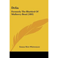 Delia: Formerly The Bluebird Of Mulberry Bend (1893)