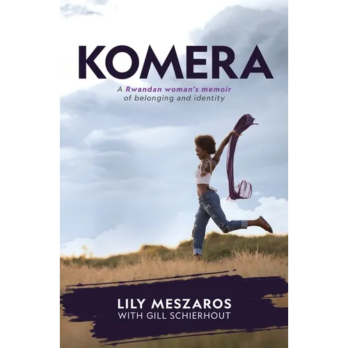 KOMERA A Rwandan woman's memoir of belonging and identity