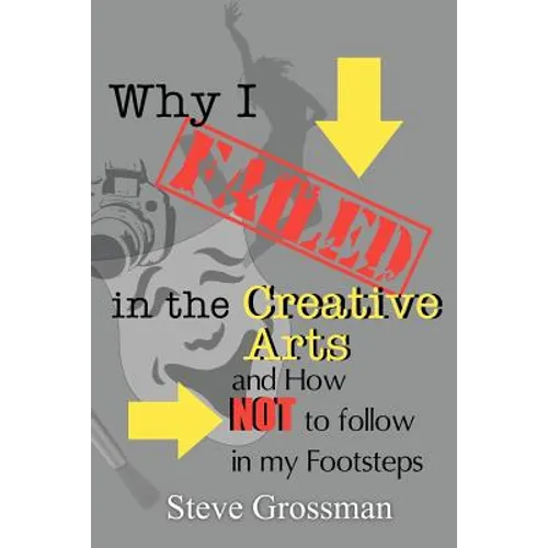 Why I FAILED in the Creative Arts: and How NOT to Follow in My Footsteps