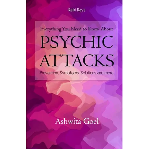 Everything You Need to Know About Psychic Attacks: Prevention, Symptoms, Solutions and more