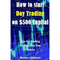 How to Start Day Trading on $500 Capital: Tips for Trading for Beginner Day Traders