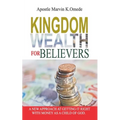 Kingdom Wealth for Believers: A New Approach at Getting It Right with Money as a Child of God