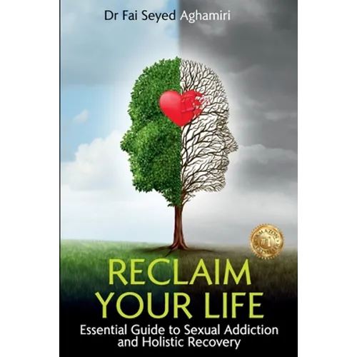 Reclaim Your Life: Essential Guide to Sexual Addiction and Holistic Recovery