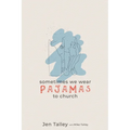 Sometimes We Wear Pajamas to Church