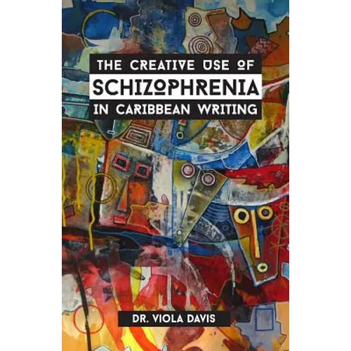 The Creative Use of Schizophrenia in Caribbean Writing