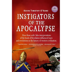 Instigators of the Apocalypse: How Those with False Interpretations of the Book of Revelation Influenced Wars and Revolutions in the History of Weste