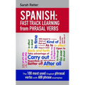 Spanish: Fast Track Learning from Phrasal Verbs: The 100 most used English phrasal verbs with 600 phrase examples.