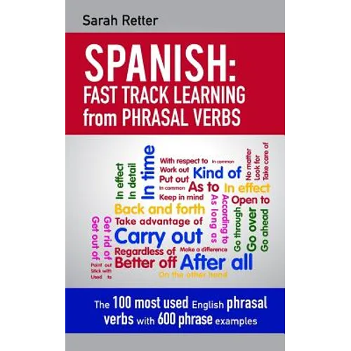 Spanish: Fast Track Learning from Phrasal Verbs: The 100 most used English phrasal verbs with 600 phrase examples.