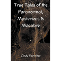 True Tales of the Paranormal, Mysterious & Macabre