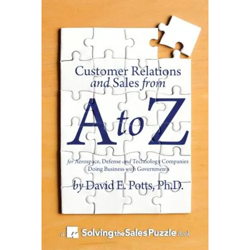 Customer Relations and Sales from A to Z: For Aerospace, Defense and Technology Companies Doing Business with Governments