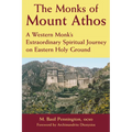 The Monks of Mount Athos: A Western Monks Extraordinary Spiritual Journey on Eastern Holy Ground