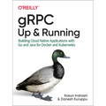 Grpc: Up and Running: Building Cloud Native Applications with Go and Java for Docker and Kubernetes